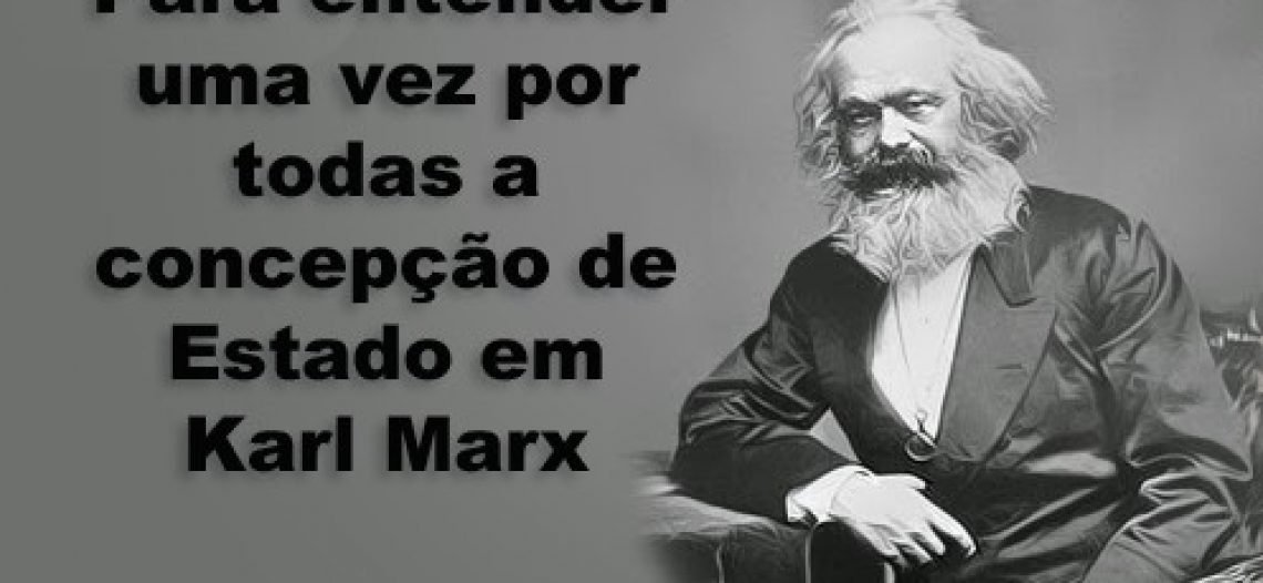 Para entender uma vez por todas a concepção de Estado para Karl Marx