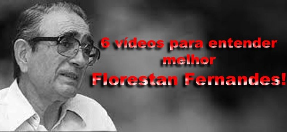 Depois de assistir esses 6 vídeos você fará outra leitura das obras de Florestan Fernandes!
