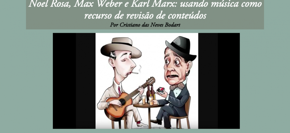 Noel Rosa, Max Weber e Karl Marx: usando música como recurso de revisão de conteúdos