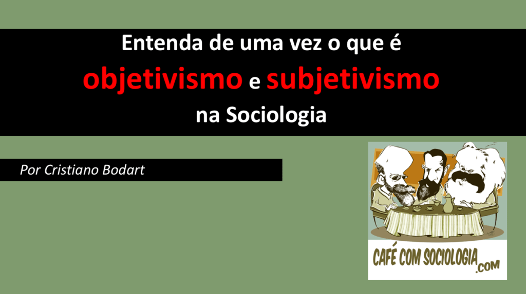 Compreenda de uma vez o que é objetivismo e subjetivismo na Sociologia 5 Captura de Tela 2018 07 30 às 08.18.30