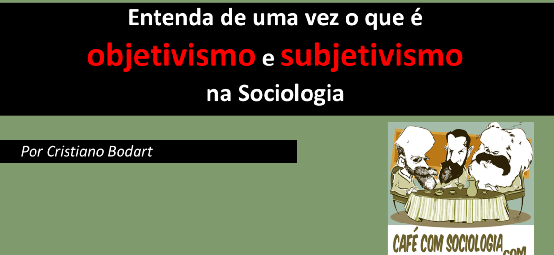 Entenda de uma vez o que é objetivismo e subjetivismo na Sociologia