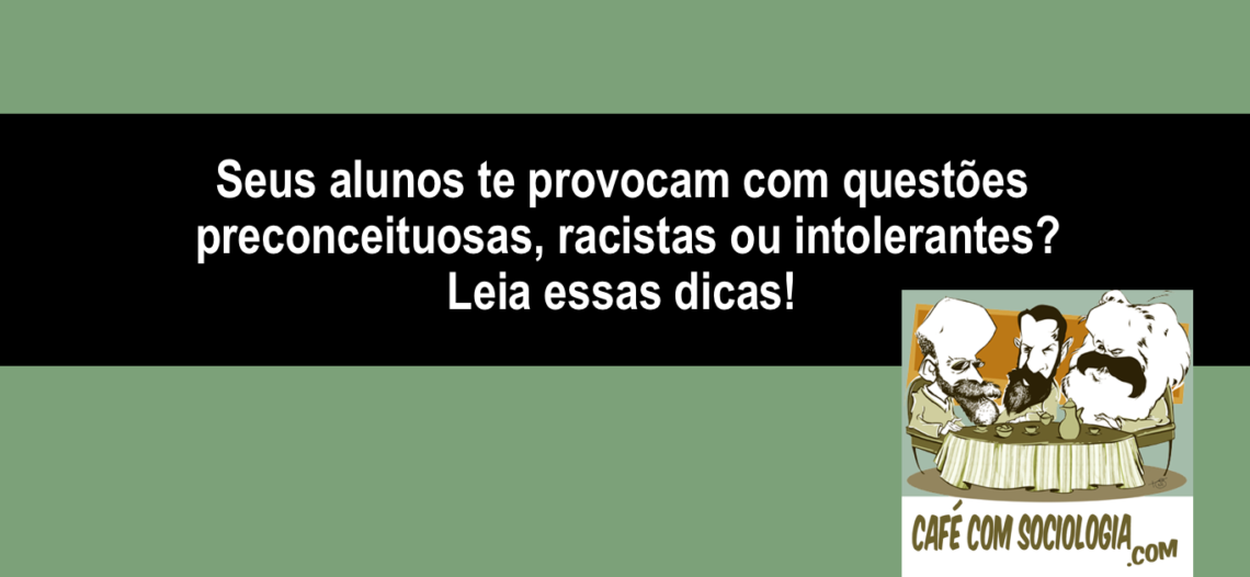 Seis dicas para enfrentar provocações preconceituosas, intolerantes e/ou racistas suscitadas por alunos em sala de aula