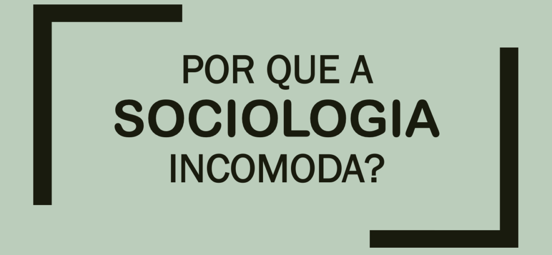 Por que a Sociologia é perigosa?