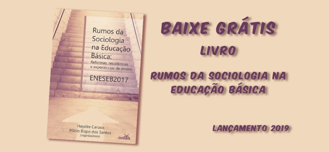 Livro “Rumos da Sociologia na Educação Básica: ENESEB 2017, Reformas, Resistências e Experiências de Ensino” para baixar