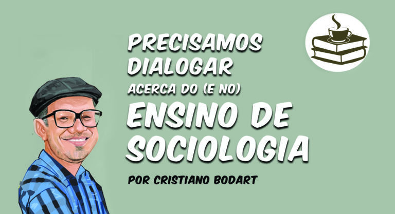 Precisamos dialogar acerca do (e no) ensino de Sociologia*