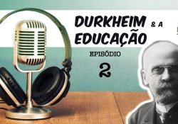 Durkheim e a Educação – episódio 2