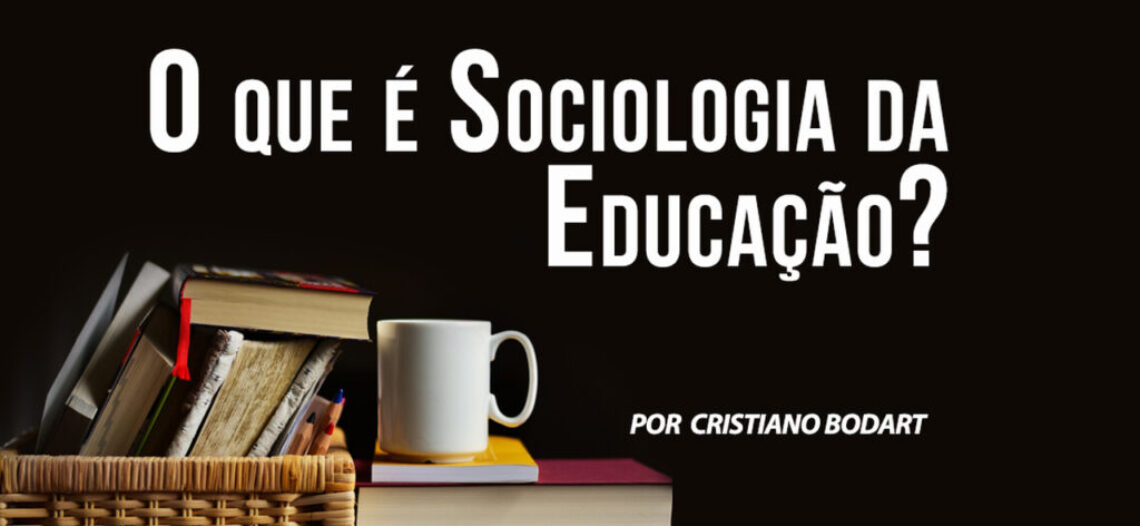 O que é Sociologia da Educação?