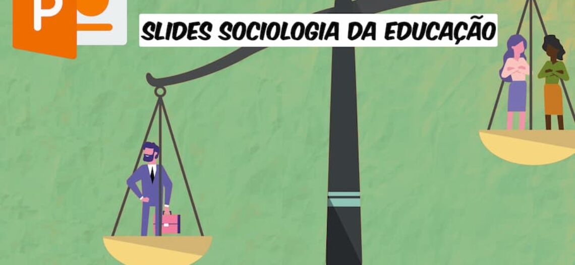Slides de Sociologia da Educação: disponíveis para download em ppt