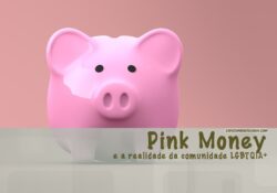 O Pink Money e a realidade da comunidade LGBTQIA+