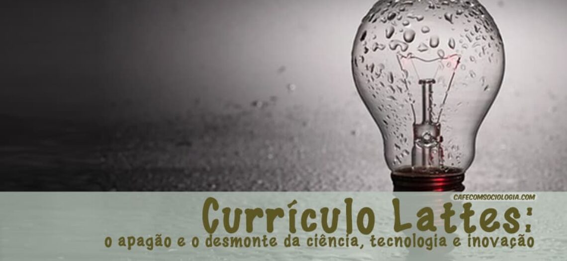 Currículo Lattes: o apagão e o desmonte da ciência, tecnologia e inovação