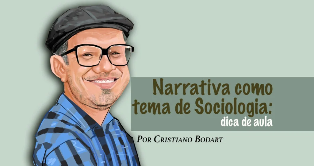 Narrativa como tema de Sociologia: dica de aula 1 Narrativa como tema de Sociologia: dica de aula