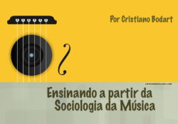 Dica para aulas de Sociologia: ensinando a partir da Sociologia da Música