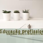 Educação Profissional no Brasil: Simbioses entre o arcaico e o moderno 33 educação profissional no brasil