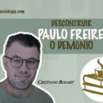 Desconstruir “Paulo Freire, o demônio” 7 Paulo Freire