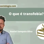 Banner com o título O que é transfobia?, acompanhado da foto do professor Roniel Sampaio-Silva e da logo do site Café com Sociologia.