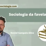 Imagem com o título Sociologia da favela, apresentando uma foto do autor Roniel Sampaio-Silva, o endereço cafecomsociologia.com e o logotipo de uma xícara de café sobre dois livros.