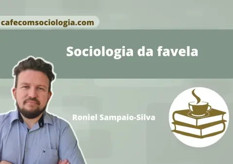 Imagem com o título Sociologia da favela, apresentando uma foto do autor Roniel Sampaio-Silva, o endereço cafecomsociologia.com e o logotipo de uma xícara de café sobre dois livros.