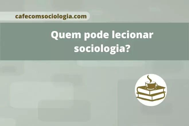 Quem pode lecionar sociologia no ensino médio? 1 quem pode lecionar sociologia